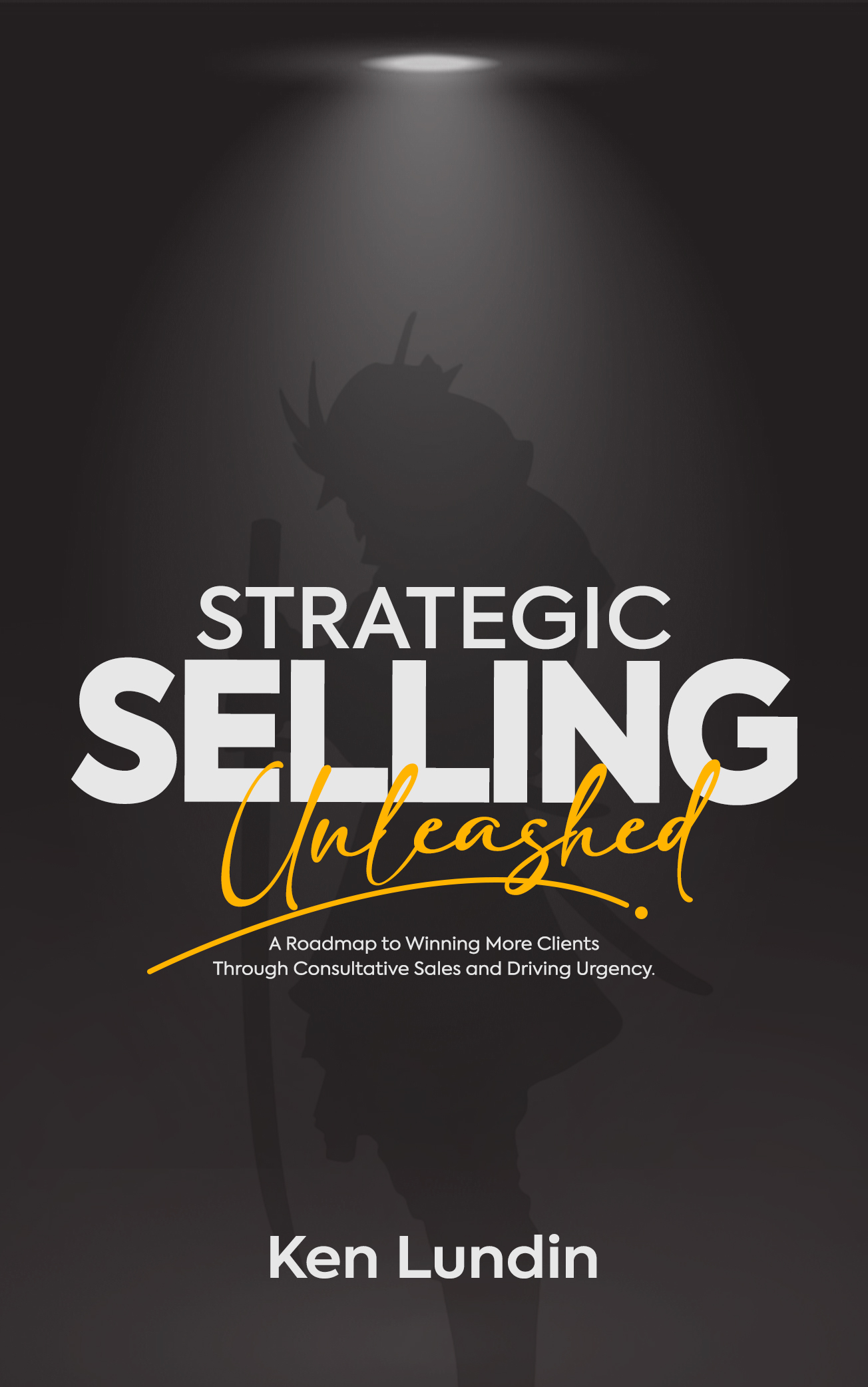Strategic Selling Unleashed by Ken Lundin — book cover